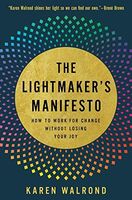 The Lightmaker's Manifesto: How to Work for Change Without Losing Your J