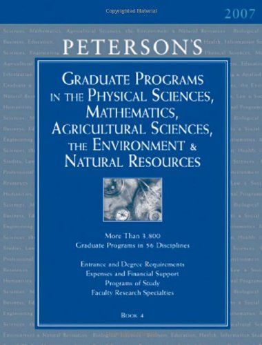 Peterson's Graduate Programs in the Physical Sciences, Mathematics, Agricultural Sciences, the Environment and Natural Resources 2007