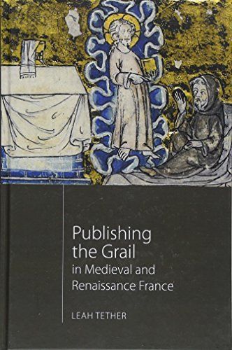 Publishing the Grail in Medieval and Renaissance France