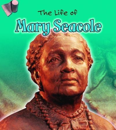 The Life of Mary Seacole