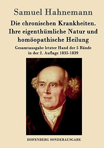 Die chronischen Krankheiten. Ihre eigenthümliche Natur und homöopathische Heilung