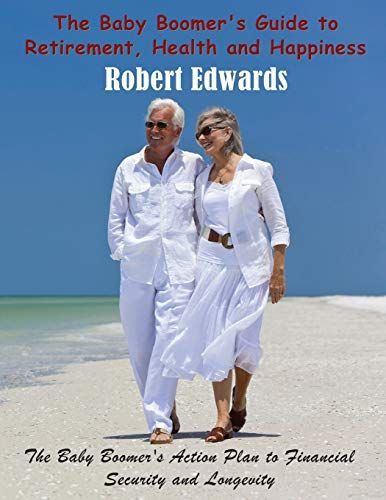 The Baby Boomer's Guide to Retirement, Health & Happiness