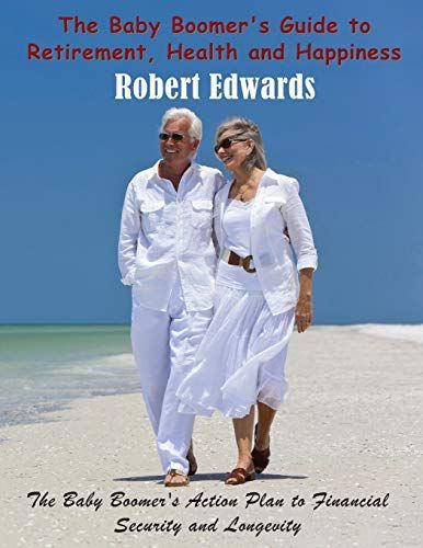 The Baby Boomer's Guide to Retirement, Health & Happiness