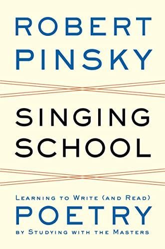 Singing School: Learning to Write (and Read) Poetry by Studying with the Masters