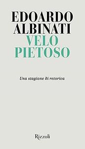 Velo pietoso. Una stagione di retorica