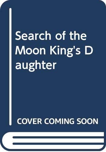 Search of the Moon King's Daughter