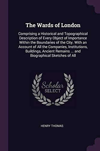 The Wards of London: Comprising a Historical and Topographical Description of Every Object of Importance Within the Boundaries of the City.