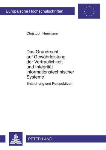 Das Grundrecht auf Gewährleistung der Vertraulichkeit und Integrität informationstechnischer Systeme