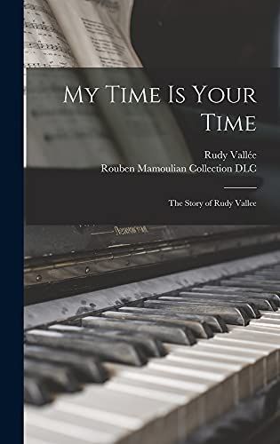 My Time is Your Time; the Story of Rudy Vallee