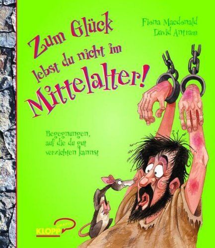 Zum Glück lebst du nicht im Mittelalter!