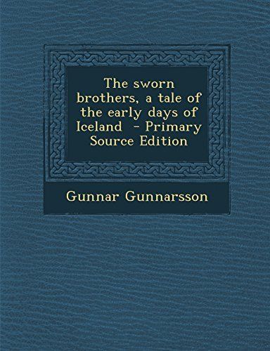 The Sworn Brothers, a Tale of the Early Days of Iceland - Primary Source Edition