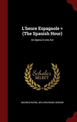 L'Heure Espagnole = (the Spanish Hour)