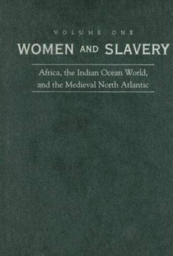 Women and Slavery: Africa, the Indian Ocean world, and the medieval north Atlantic