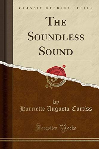 The Soundless Sound (Classic Reprint)