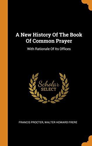A New History of the Book of Common Prayer: With Rationale of Its Offices