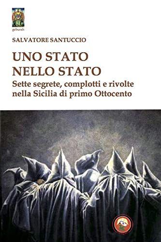 Uno stato nello stato. Sette segrete, complotti e rivolte nella Sicilia di primo Ottocento