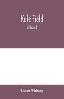 Kate Field; a Record