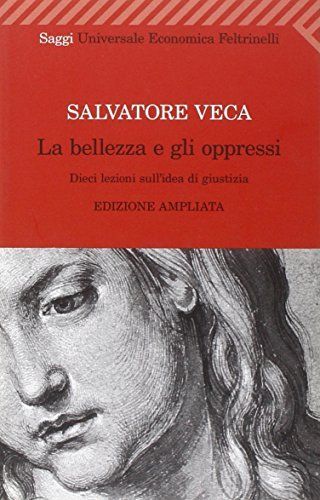 La bellezza e gli oppressi. Dieci lezioni sull'idea di giustizia