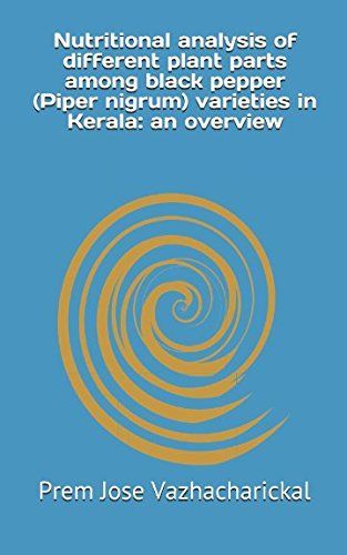 Nutritional analysis of different plant parts among black pepper (Piper nigrum) varieties in Kerala: an overview