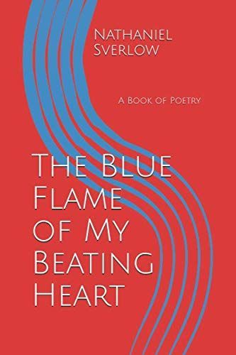 The Blue Flame of My Beating Heart