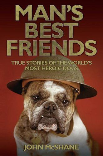Man's Best Friends - True Stories of the World's Most Heroic Dogs