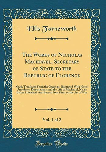 The Works of Nicholas Machiavel, Secretary of State to the Republic of Florence, Vol. 1 of 2