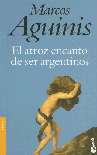 El Atroz Encanto de Ser Argentinos