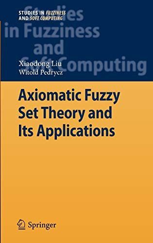 Axiomatic Fuzzy Set Theory and Its Applications