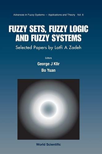 Fuzzy Sets, Fuzzy Logic, and Fuzzy Systems