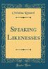 Speaking Likenesses (Classic Reprint)