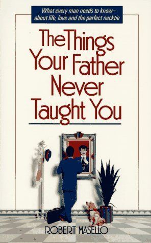 The Things Your Father Never Taught You