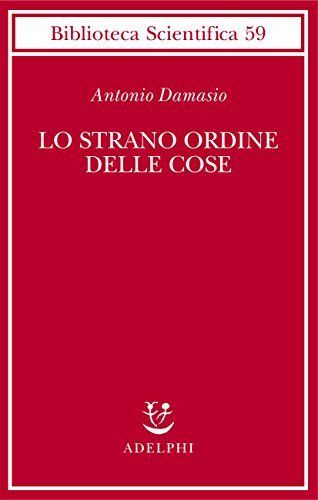 Lo strano ordine delle cose. La vita, i sentimenti e la creazione della cultura