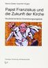 Papst Franziskus und die Zukunft der Kirche