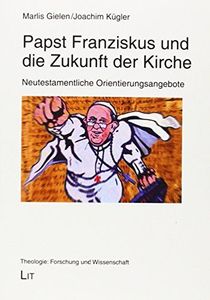 Papst Franziskus und die Zukunft der Kirche