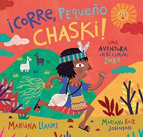 ¡corre, Pequeño Chaski!: Una Aventura En El Camino Inka