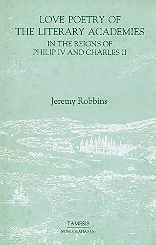 Love Poetry of the Literary Academies in the Reigns of Philip IV and Charles II