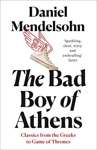 The Bad Boy of Athens: Classics from the Greeks to Game of Thrones