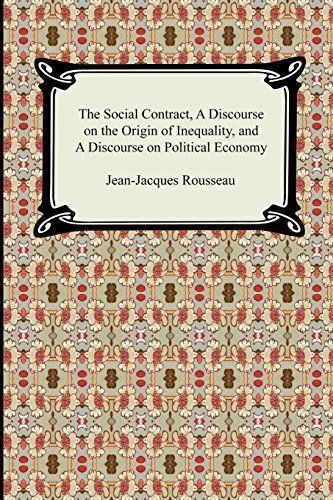 The Social Contract, a Discourse on the Origin of Inequality, And a Discourse on Political Economy