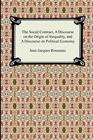 The Social Contract, a Discourse on the Origin of Inequality, And a Discourse on Political Economy