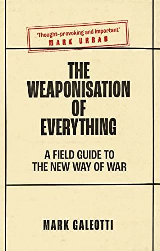 The Weaponisation of Everything