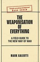 The Weaponisation of Everything
