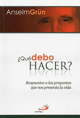 Que Debo Hacer: Respuestas A Las Preguntas que nos Presenta la Vida