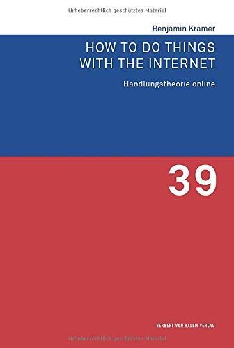 How to Do Things with the Internet. Handlungstheorie online