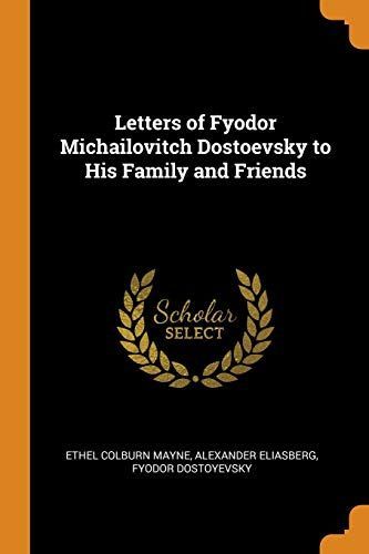 Letters of Fyodor Michailovitch Dostoevsky to His Family and Friends