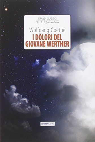 I dolori del giovane Werther. Grandi classici della letteratura