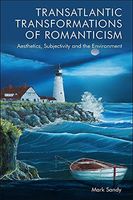 Transatlantic Transformations of Romanticism: Aesthetics, Subjectivity and the Environment