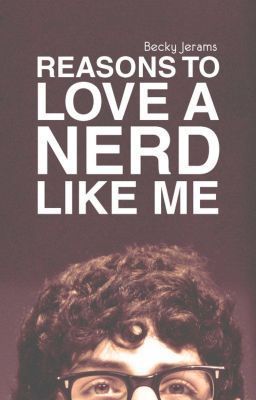 Reasons to Love a Nerd Like Me