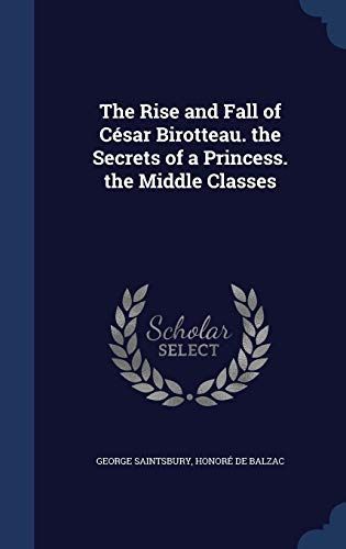 The Rise and Fall of Cesar Birotteau. the Secrets of a Princess. the Middle Classes