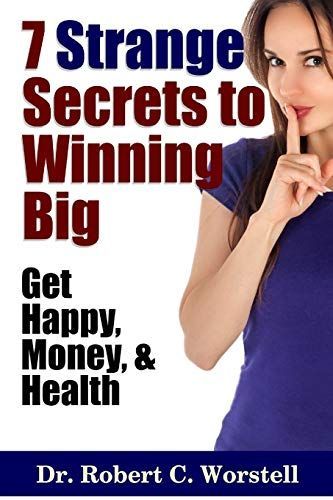 7 Strange Secrets to Winning Big: Get Happy, Money, and Health