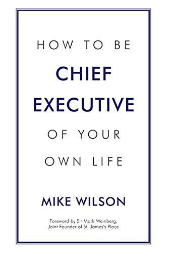 How to Be Chief Executive of Your Own Life